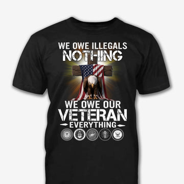 We Own Illegals Nothing We Own Our Veteran Everything - Veteran Shirt - Patriot Shirt - Personalized Shirt