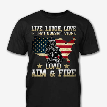 Live Laught Love If That Doesn'T Work Load Aim & Fire Veteran Day - Personalized Shirt