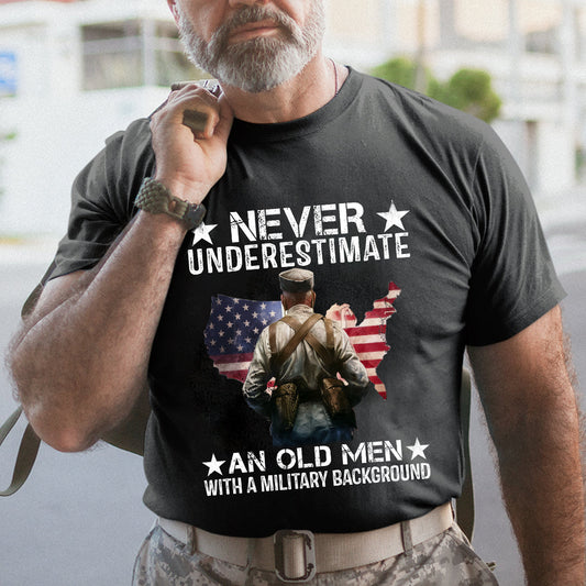 Never Underestimate An Old Man With A Military Background - Personalized Shirt