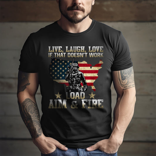 Live Laught Love If That Doesn'T Work Load Aim & Fire Veteran Day - Personalized Shirt