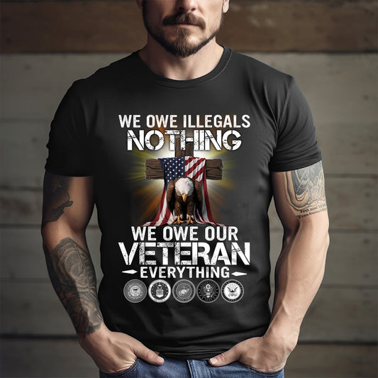 We Own Illegals Nothing We Own Our Veteran Everything - Veteran Shirt - Patriot Shirt - Personalized Shirt