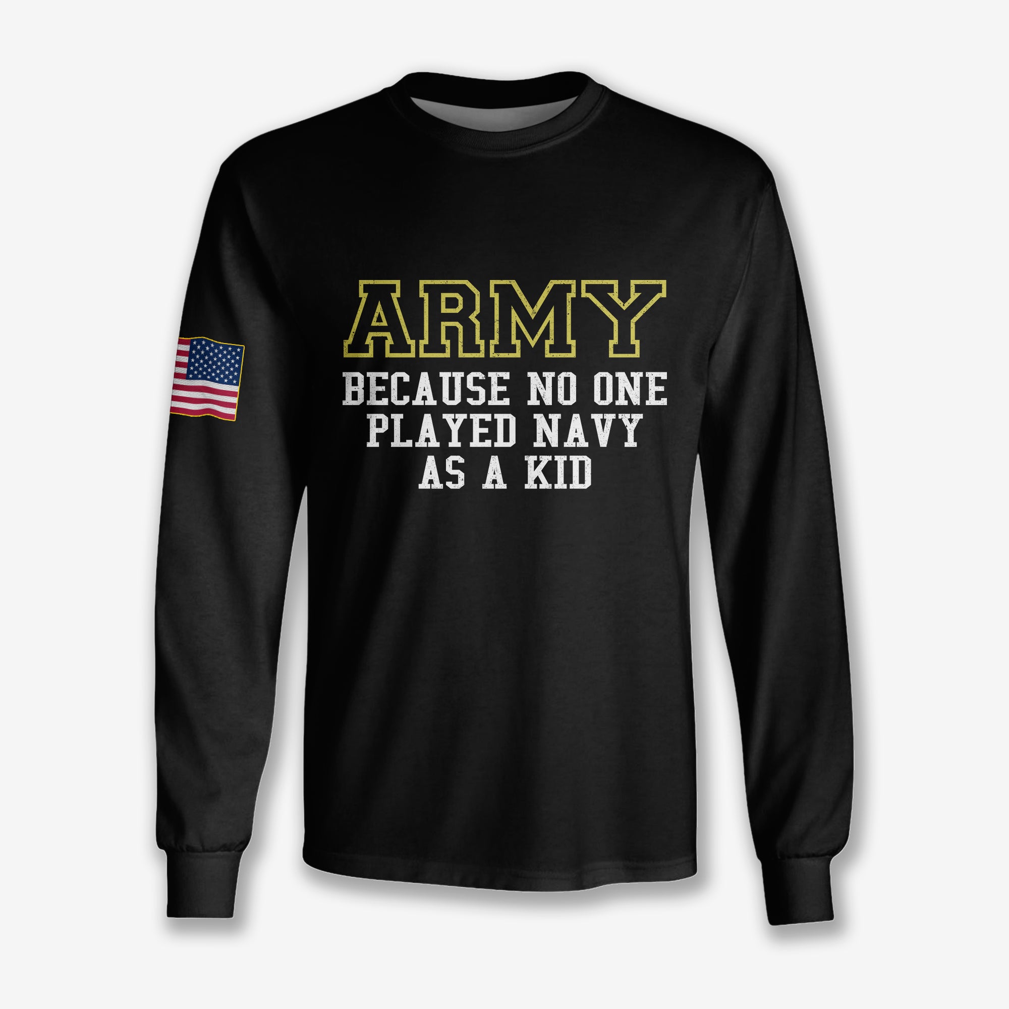 Army Because No One Played Navy As A Kid Personalized - Long Sleeve
