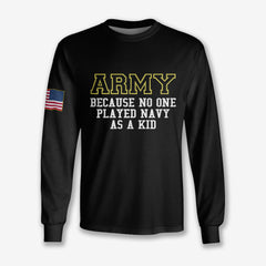 Army Because No One Played Navy As A Kid Personalized - Long Sleeve