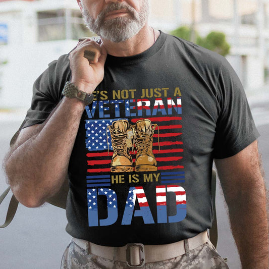 He's Not Just A Veteran He Is My Dad Gifts For Men, Father And Husband On Veteran Day Memorial Day Father Day