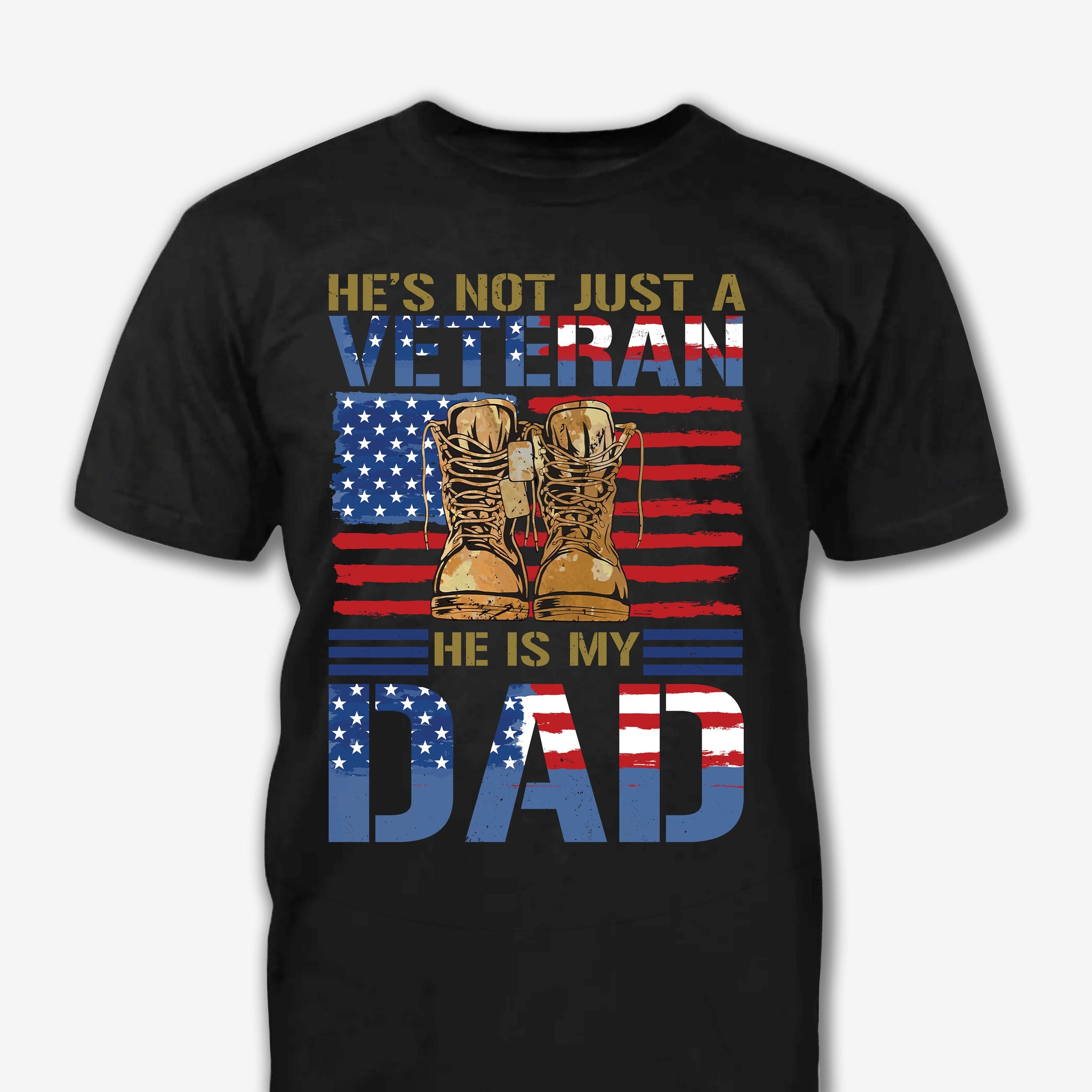 He's Not Just A Veteran He Is My Dad Gifts For Men, Father And Husband On Veteran Day Memorial Day Father Day