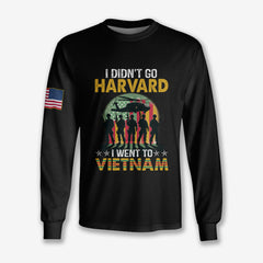 I Didn't Go To Harvard I Went To Vietnam - Long Sleeve