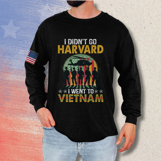 I Didn't Go To Harvard I Went To Vietnam - Long Sleeve