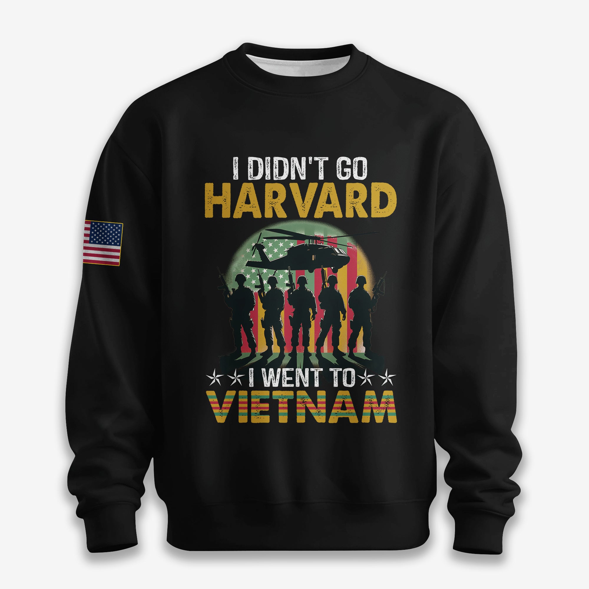 I Didn't Go To Harvard I Went To Vietnam - Sweatshirt