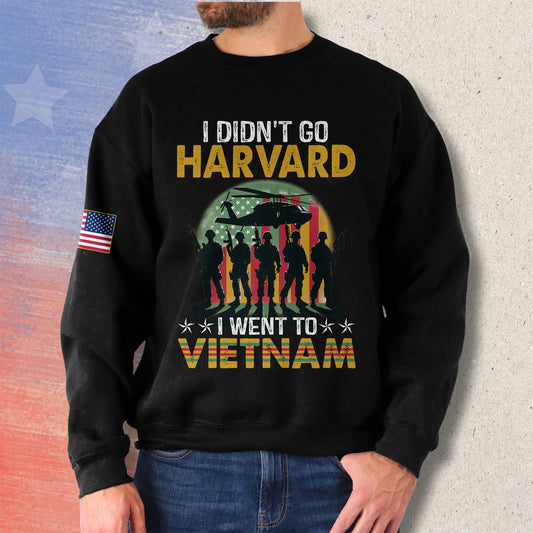 I Didn't Go To Harvard I Went To Vietnam - Sweatshirt