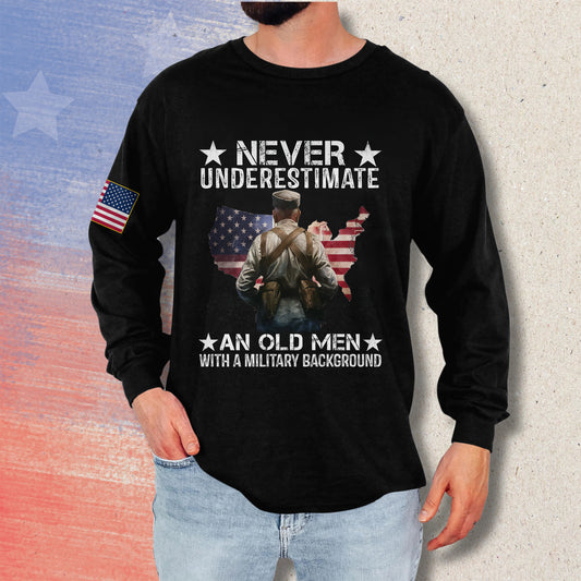 Never Underestimate An Old Man With A Military Background - Long Sleeve