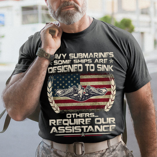 Navy Submarines Some Ships Are Designed To Sink- Patriot Shirt - Navy Shirt - Veteran Shirt - Gifts For Men, Father And Husband On Veteran Day Memorial Day Father Day