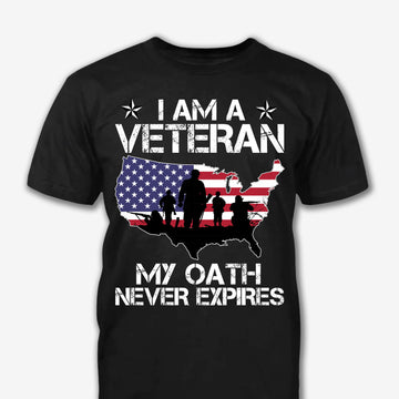 I Am A Veteran My Oath Never Expires - Patriot Shirt - Army Shirt - Veteran Shirt - Gifts For Men, Father And Husband On Veteran Day Memorial Day Father Day