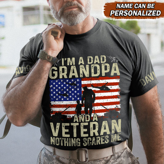 I'M A Dad Grandpa And A Veteran Nothing Scares Me - Patriot Shirt - Army Shirt - Veteran Shirt - Gifts For Men, Father And Husband On Veteran Day Memorial Day Father Day - Personalized Shirt