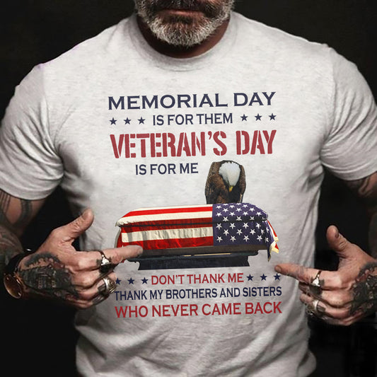 Memorial Day Is For Them Veteran'S Day Is For Me - Patriot Shirt - Army Shirt - Veteran Shirt - Gifts For Men, Father And Husband On Veteran Day Memorial Day Father Day