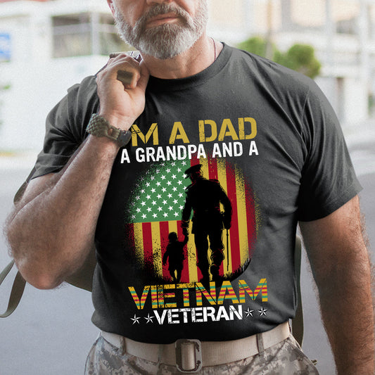 I'M A Dad Grandpa And A Vietnam Veteran - Patriot Shirt - Veteran Shirt - Gifts For Men, Father And Husband On Veteran Day Memorial Day Father Day