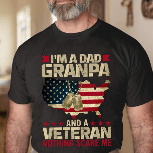 I'M A Dad Grandpa And A Veteran Nothing Scares Me - Patriot Shirt - Army Shirt - Veteran Shirt - Gifts For Men, Father And Husband On Veteran Day Memorial Day