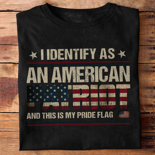 I Identify As An American Patriot Shirt Gift For Veteran On Veteran Day Patriot Day Labor Day Memorial Day