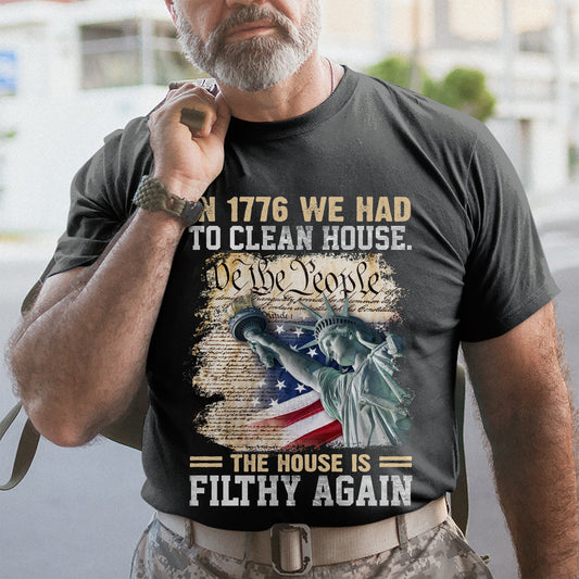 The House Is Filthy Again Patriot Shirt - Army Shirt - Veteran Shirt - Gifts For Men, Father And Husband On Veteran Day Memorial Day