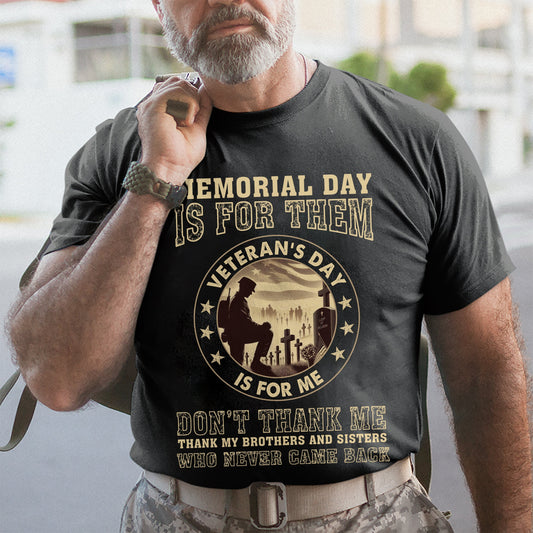 Memorial Day Is For Them Veteran's Day Is For Me - Patriot Shirt - Army Shirt - Veteran Shirt - Gifts For Men, Father And Husband On Veteran Day Memorial Day Father Day - GB072417