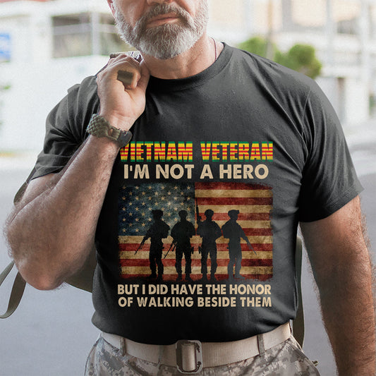 Vietnam Veteran Im Not A Hero - Vietnam Veteran Shirt - Gift For Veteran, Appreciation Gifts For Veteran, Memorial Days Veteran Days Father Day