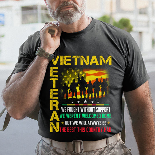 Vietnam Veteran We Fought Without Support - Vietnam Veteran Shirt - Gift For Veteran, Appreciation Gifts For Veteran, Memorial Days Veteran Days Father Day