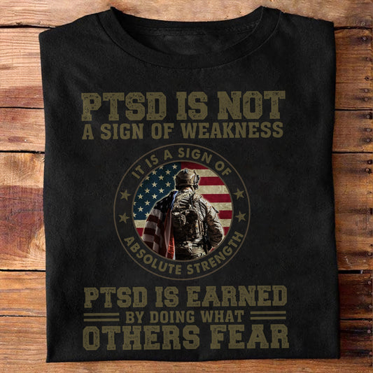 PTSD Is Not A Sign Of Weakness Patriot Shirt - Army Shirt - Veteran Shirt - Gifts For Men, Father And Husband On Veteran Day Memorial Day