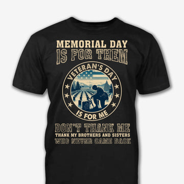 Memorial Day Is For Them Veteran's Day Is For Me - Patriot Shirt - Army Shirt - Veteran Shirt - Gifts For Men, Father And Husband On Veteran Day Memorial Day - GB072429