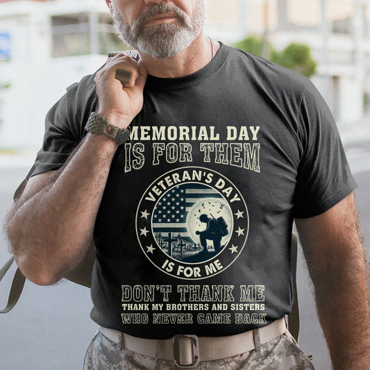 Memorial Day Is For Them Veteran's Day Is For Me - Patriot Shirt - Army Shirt - Veteran Shirt - Gifts For Men, Father And Husband On Veteran Day Memorial Day - GB072430