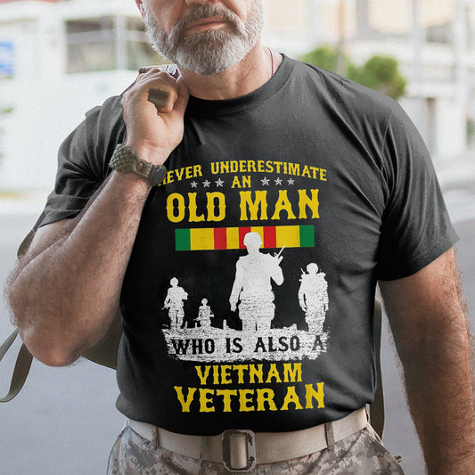 Never Underestimate An Old Man Who Is Also A Vietnam Veteran - Patriot Shirt - Veteran Shirt - Gifts For Men, Father And Husband On Veteran Day Memorial Day Father Day