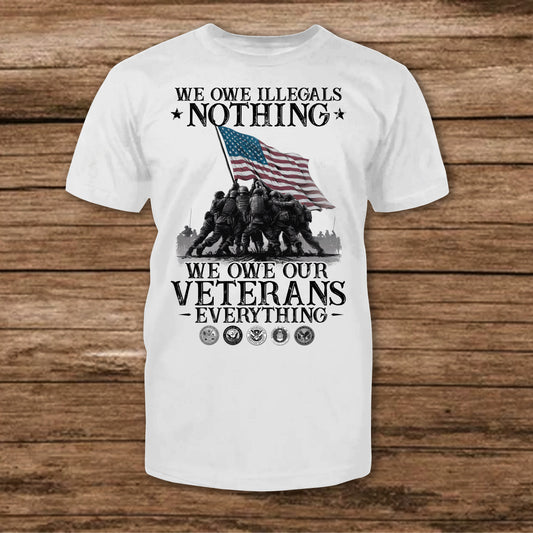 We Owe Illigals Nothing Patriot Shirt - Army Shirt - Veteran Shirt - Gifts For Men, Father And Husband On Veteran Day Memorial Day